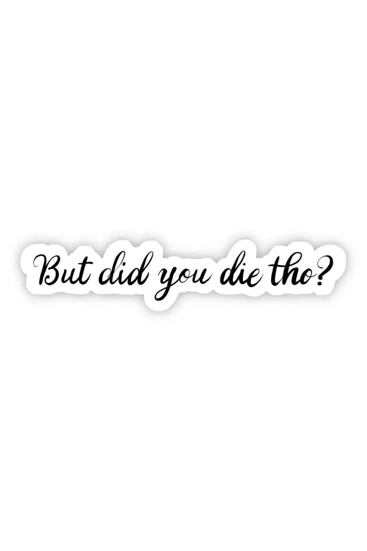But Did You Die Tho? Sarcasm Sticker