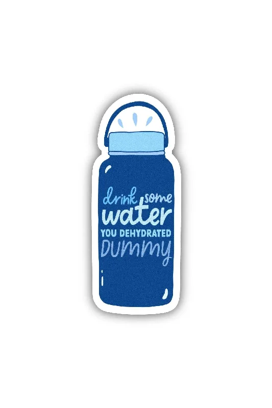 Drink Some Water You Dehydrated Dummy Sticker