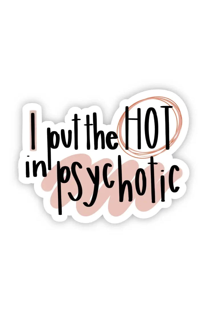I Put the Hot in Psychotic Sticker